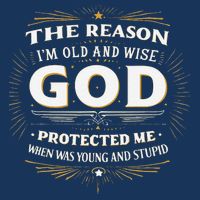 The Reason Im Old and Wise Is Because God Protected Me Infant Baby Jersey Bodysuit