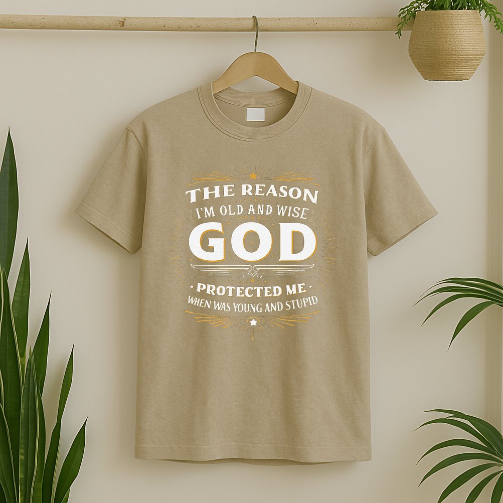 The Reason Im Old and Wise Is Because God Protected Me T-Shirt
