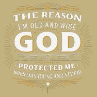 The Reason Im Old and Wise Is Because God Protected Me Button