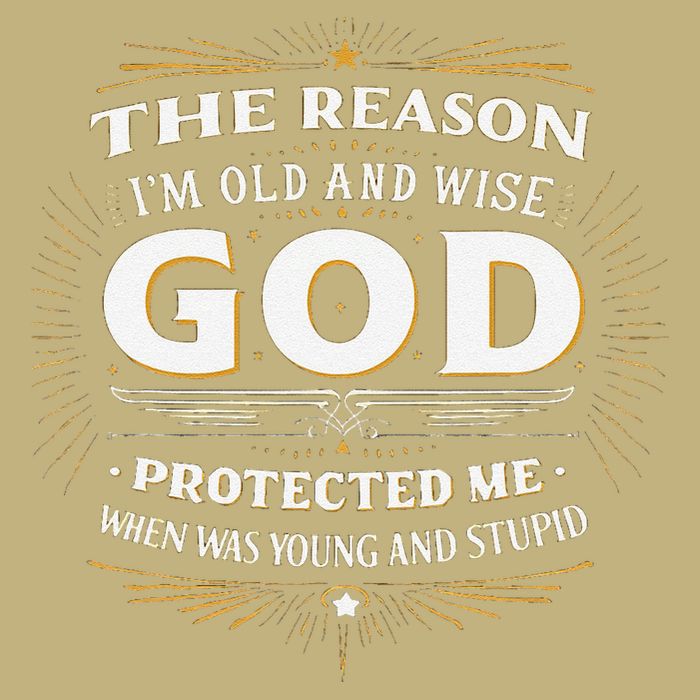 The Reason Im Old and Wise Is Because God Protected Me Button
