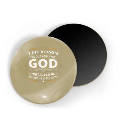 The Reason Im Old and Wise Is Because God Protected Me Magnet