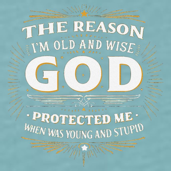 The Reason Im Old and Wise Is Because God Protected Me Sueded Cloud Jersey T-Shirt