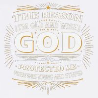 The Reason Im Old and Wise Is Because God Protected Me Garment-Dyed Sweatshirt