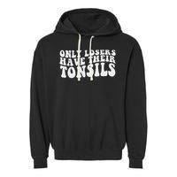 Tonsillectomy Recovery Losers Have Their Tonsil Garment-Dyed Fleece Hoodie