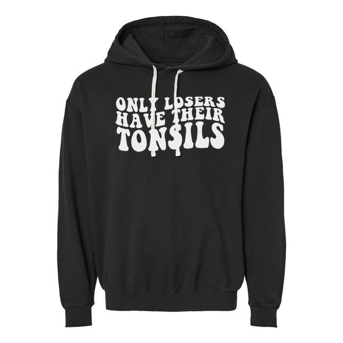Tonsillectomy Recovery Losers Have Their Tonsil Garment-Dyed Fleece Hoodie