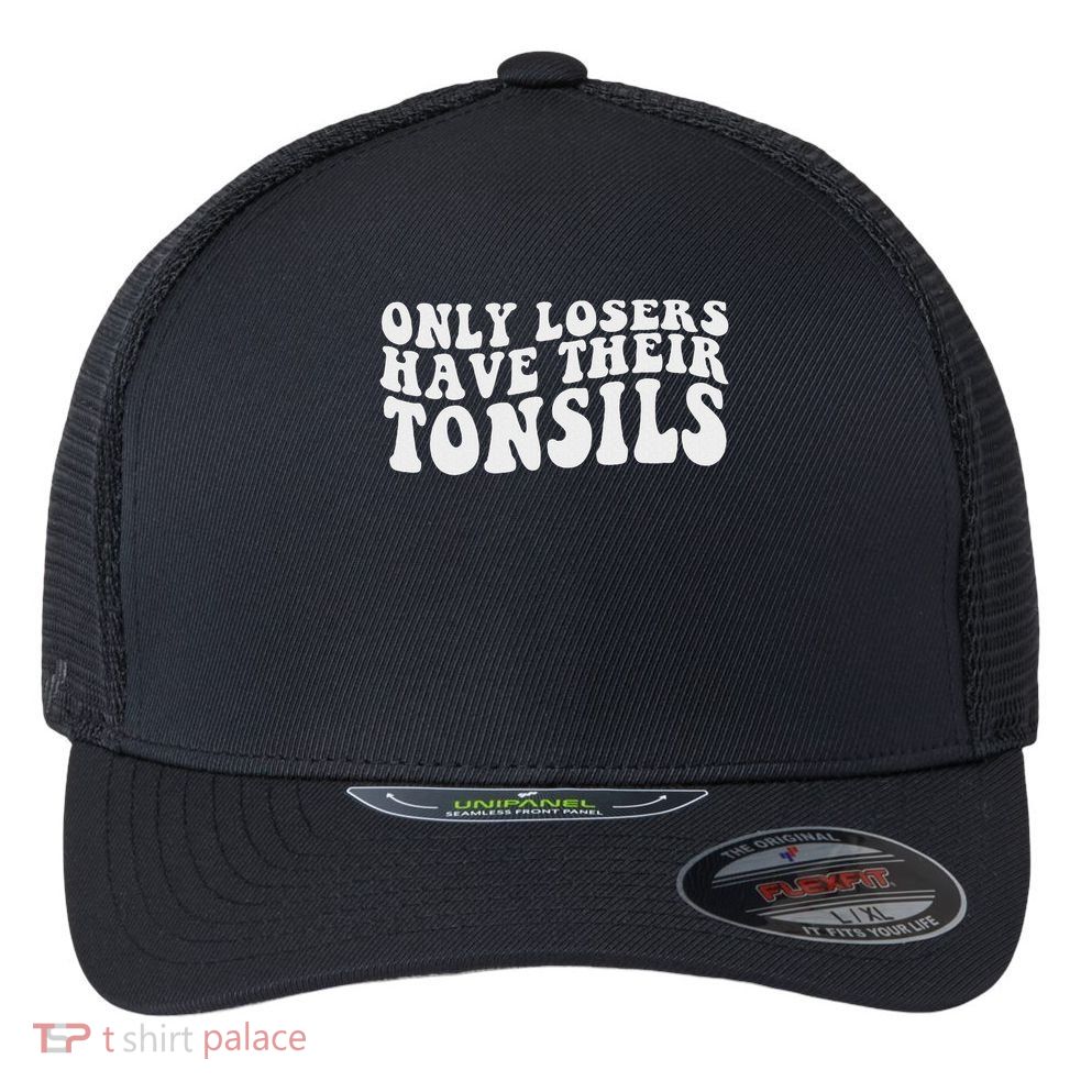 Tonsillectomy Recovery Losers Have Their Tonsil Flexfit Unipanel Trucker Cap
