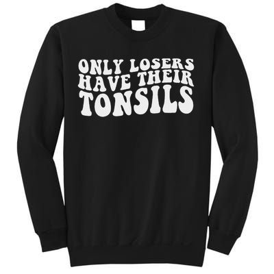 Tonsillectomy Recovery Losers Have Their Tonsil Sweatshirt