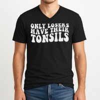 Tonsillectomy Recovery Losers Have Their Tonsil V-Neck T-Shirt