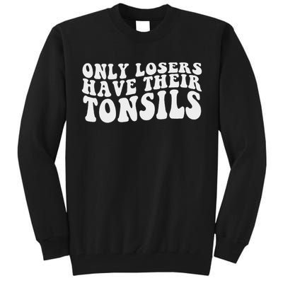 Tonsillectomy Recovery Losers Have Their Tonsil Tall Sweatshirt