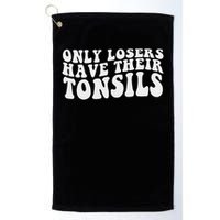 Tonsillectomy Recovery Losers Have Their Tonsil Golf Towel