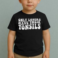 Tonsillectomy Recovery Losers Have Their Tonsil Toddler T-Shirt