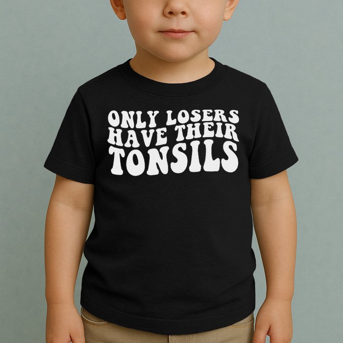 Tonsillectomy Recovery Losers Have Their Tonsil Toddler T-Shirt