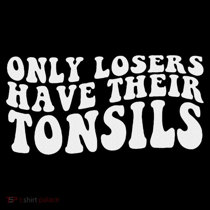 Tonsillectomy Recovery Losers Have Their Tonsil Cropped Pullover Crew