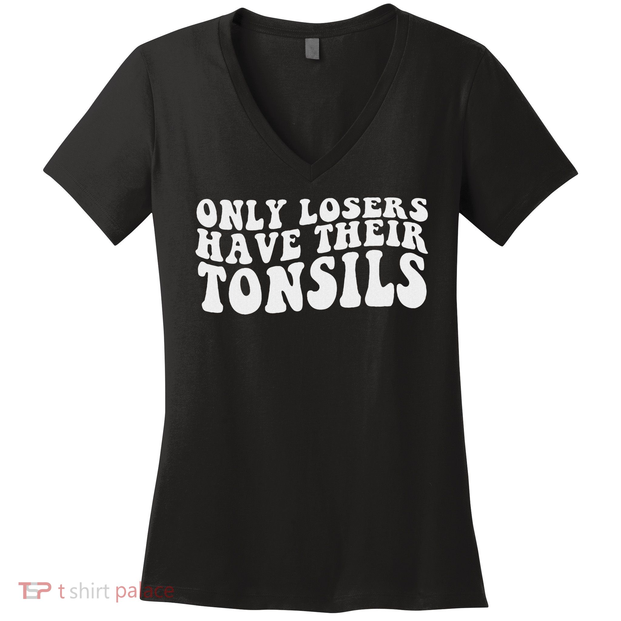 Tonsillectomy Recovery Losers Have Their Tonsil Women's V-Neck T-Shirt