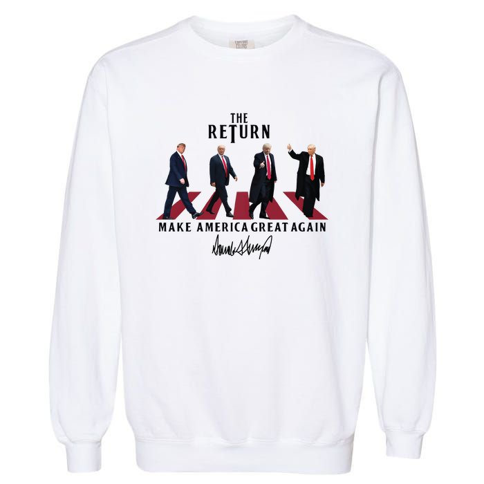 The Return Make America Great Trump For President Garment-Dyed Sweatshirt