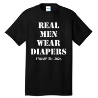 Trump Real Me.N Wear Diapers Trump 2024 Tall T-Shirt