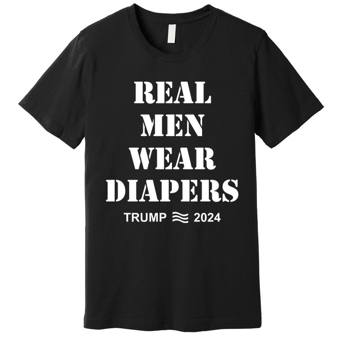 Trump Real Me.N Wear Diapers Trump 2024 Premium T-Shirt