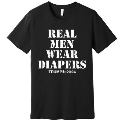 Trump Real Men Wear Diapers Trump 2024 Premium T-Shirt