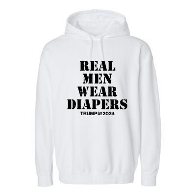 Trump Real Men Wear Diapers Trump 2024 Garment-Dyed Fleece Hoodie