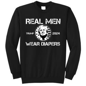 Trump Real Men Wear Diapers Trump 2024 Sweatshirt