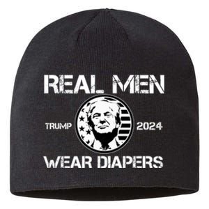 Trump Real Men Wear Diapers Trump 2024 Sustainable Beanie