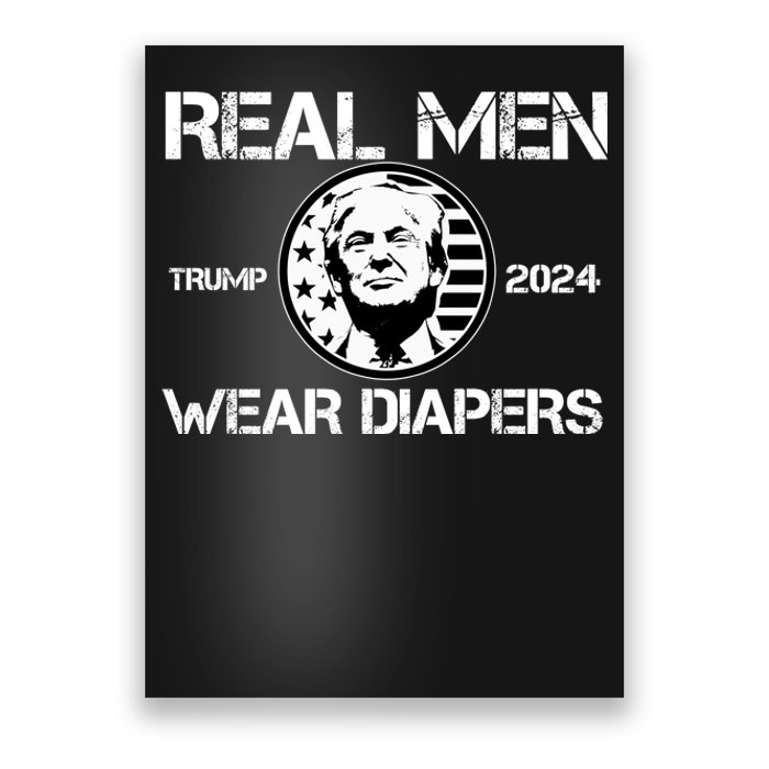 Trump Real Men Wear Diapers Trump 2024 Poster