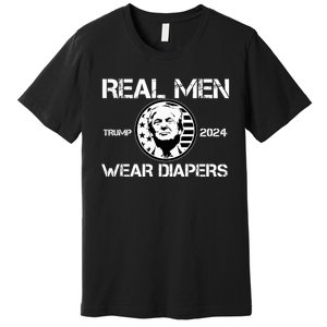 Trump Real Men Wear Diapers Trump 2024 Premium T-Shirt