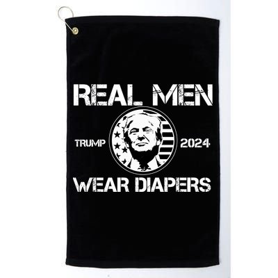 Trump Real Men Wear Diapers Trump 2024 Platinum Collection Golf Towel