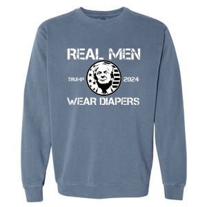 Trump Real Men Wear Diapers Trump 2024 Garment-Dyed Sweatshirt