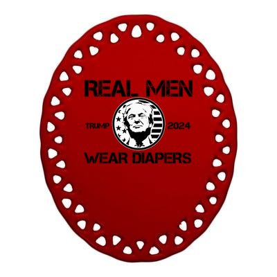 Trump Real Men Wear Diapers Trump 2024 Ceramic Oval Ornament