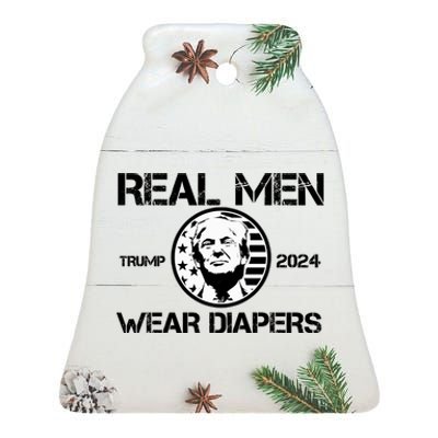 Trump Real Men Wear Diapers Trump 2024 Ceramic Bell Ornament