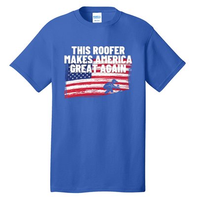 This Roofer Makes America Great Again Usa Flag Patriotic Cute Gift Tall T-Shirt