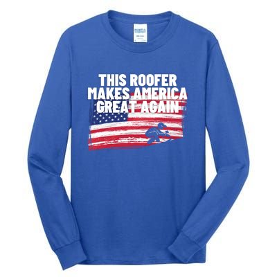 This Roofer Makes America Great Again Usa Flag Patriotic Cute Gift Tall Long Sleeve T-Shirt