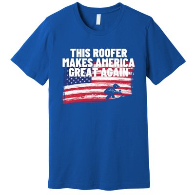 This Roofer Makes America Great Again Usa Flag Patriotic Cute Gift Premium T-Shirt