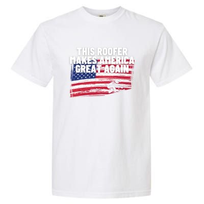 This Roofer Makes America Great Again Usa Flag Patriotic Cute Gift Garment-Dyed Heavyweight T-Shirt