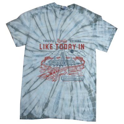 ThereS Really Nothing Like Today In Tomorrowland Tie-Dye T-Shirt