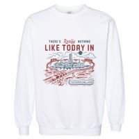 ThereS Really Nothing Like Today In Tomorrowland Garment-Dyed Sweatshirt