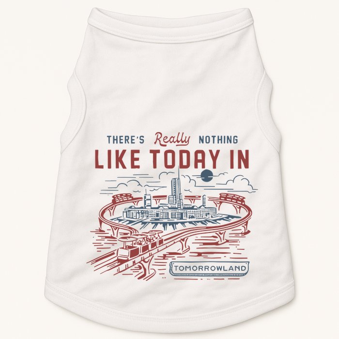 ThereS Really Nothing Like Today In Tomorrowland Doggie Tank