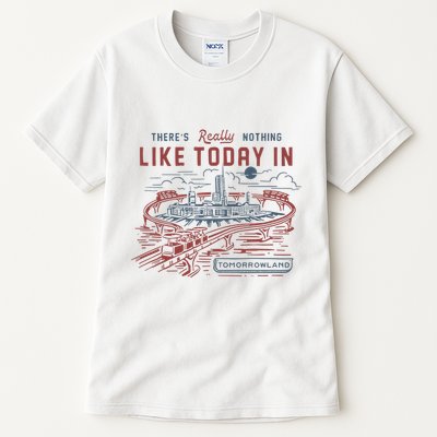ThereS Really Nothing Like Today In Tomorrowland Tall T-Shirt