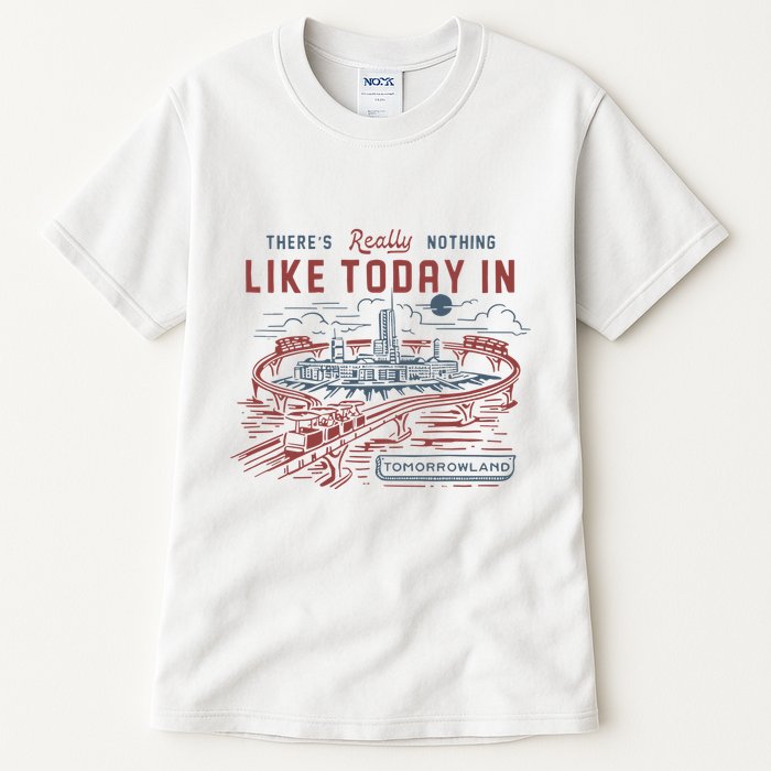 ThereS Really Nothing Like Today In Tomorrowland Tall T-Shirt