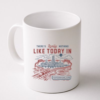 ThereS Really Nothing Like Today In Tomorrowland Mug