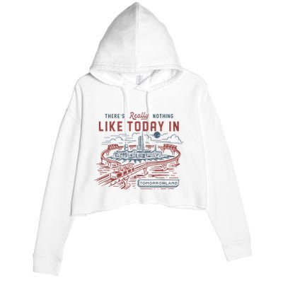 ThereS Really Nothing Like Today In Tomorrowland Crop Fleece Hoodie