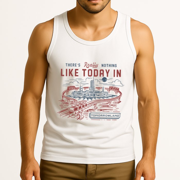 ThereS Really Nothing Like Today In Tomorrowland Tank Top