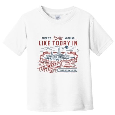 ThereS Really Nothing Like Today In Tomorrowland Toddler T-Shirt