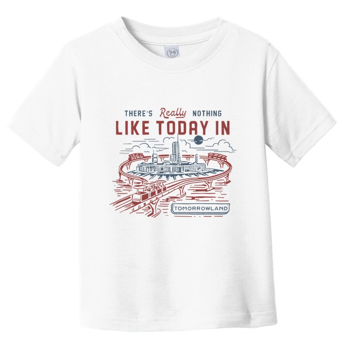 ThereS Really Nothing Like Today In Tomorrowland Toddler T-Shirt