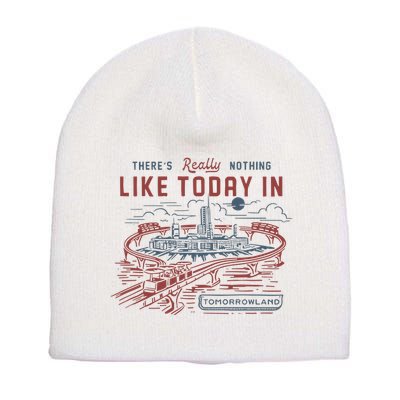 ThereS Really Nothing Like Today In Tomorrowland Short Acrylic Beanie