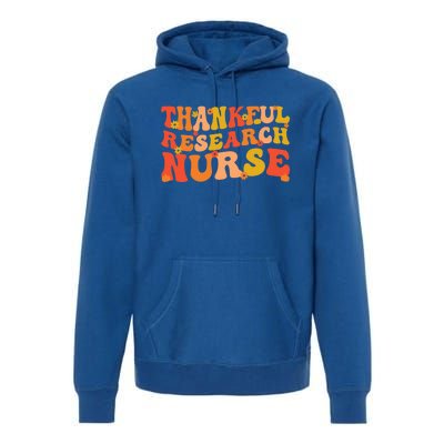 Thankful Research Nurse Thanksgiving Research Nursing Cool Gift Premium Hoodie