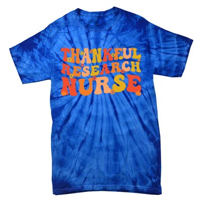 Thankful Research Nurse Thanksgiving Research Nursing Cool Gift Tie-Dye T-Shirt