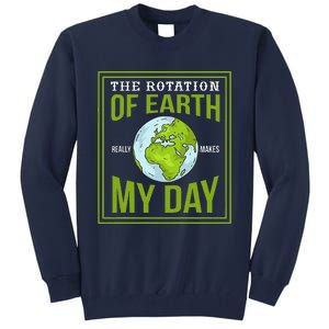 THE ROTATION OF EARTH REALLY MAKES MY DAY Gifts Tall Sweatshirt