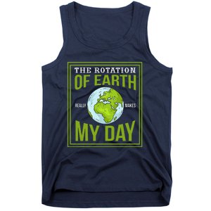 THE ROTATION OF EARTH REALLY MAKES MY DAY Gifts Tank Top